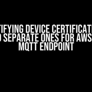 Demystifying Device Certificates: Why You Need Separate Ones for AWS IoT Core MQTT Endpoint