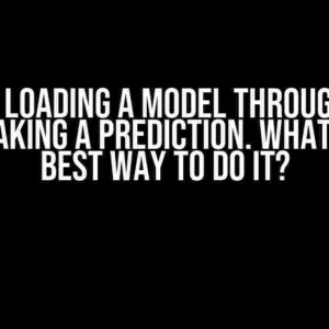 FastAPI: Loading a Model through Pickle and Making a Prediction. What is the best way to do it?