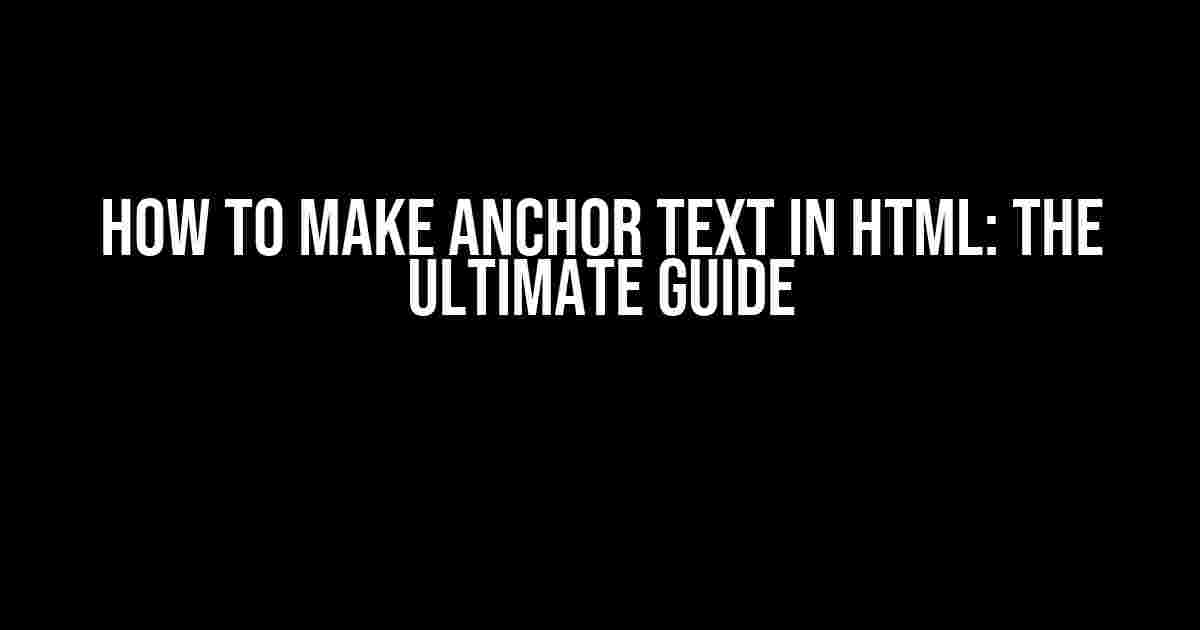 How to Make Anchor Text in HTML: The Ultimate Guide