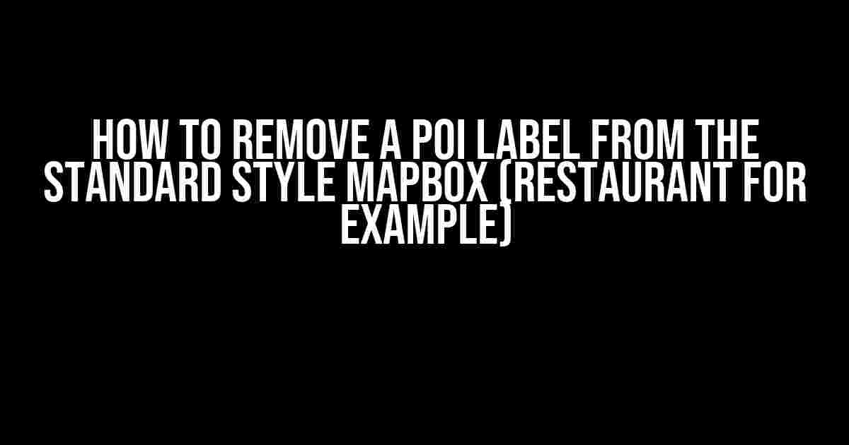 How to Remove a POI Label from the Standard Style Mapbox (Restaurant for Example)