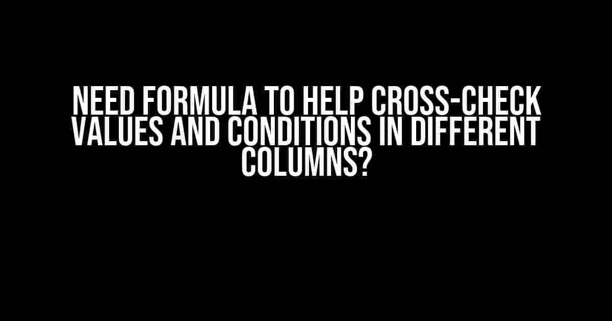 Need Formula to Help Cross-Check Values and Conditions in Different Columns?