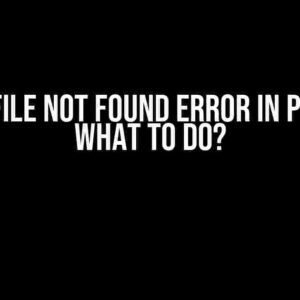 Oh No! File Not Found Error in Python – What to Do?