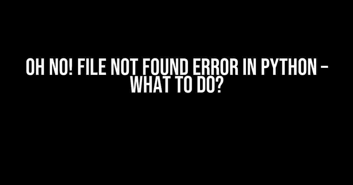 Oh No! File Not Found Error in Python – What to Do?