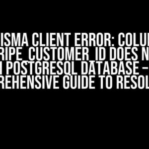 Prisma Client Error: Column User.stripe_customer_id Does Not Exist in PostgreSQL Database – A Comprehensive Guide to Resolution