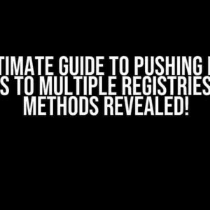 The Ultimate Guide to Pushing Docker Images to Multiple Registries: Best Methods Revealed!