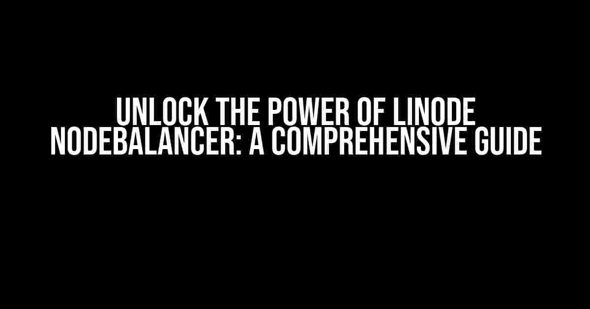 Unlock the Power of Linode NodeBalancer: A Comprehensive Guide