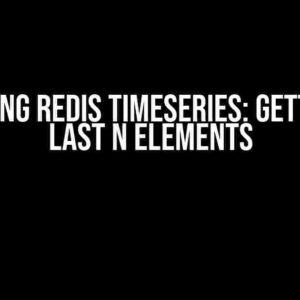 Unlocking Redis Timeseries: Getting the Last N Elements