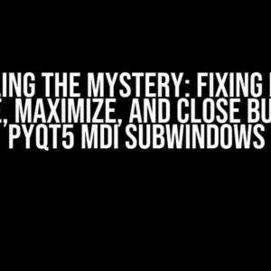 Unveiling the Mystery: Fixing Hidden Minimize, Maximize, and Close Buttons in PyQt5 MDI Subwindows